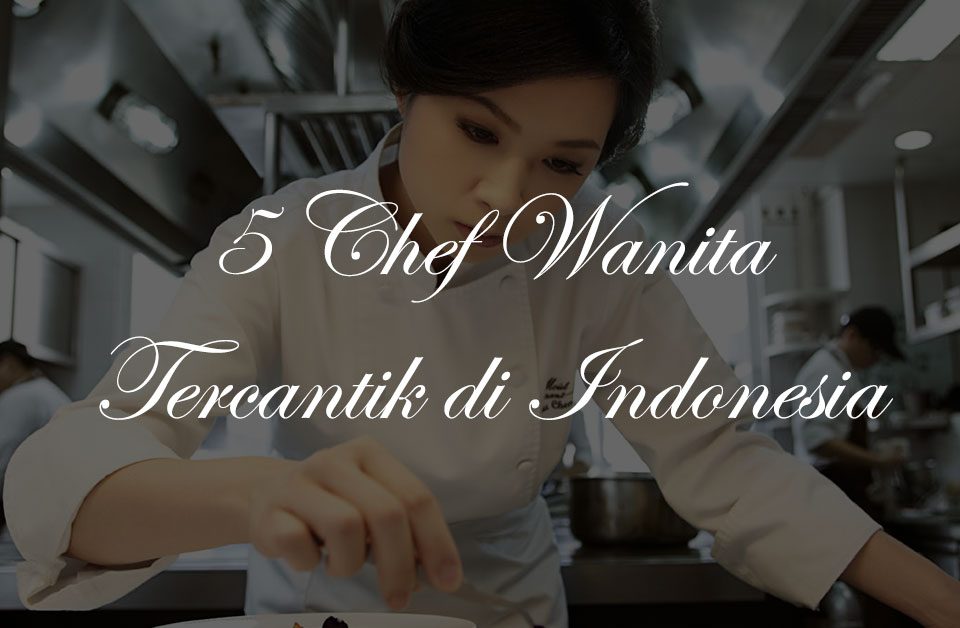 5 Chef Cantik Indonesia